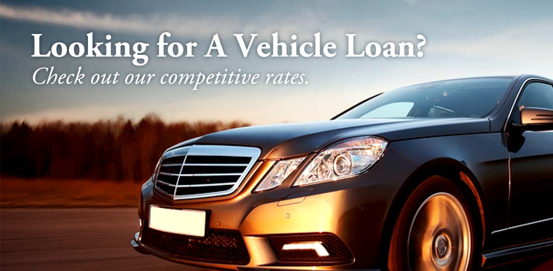 Looking for a vehicle loan? Check out our competitive rates.